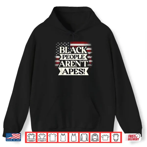 Hoodie Black People arent Apes We The People Shirt