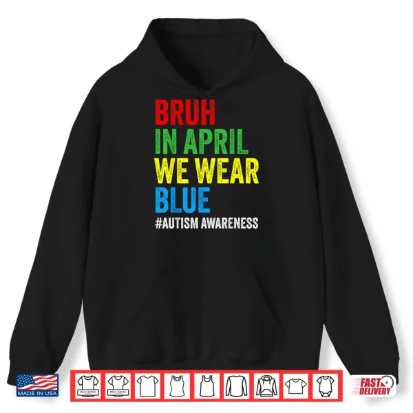 Bruh In April We Wear Blue Autism Awareness Modern Shirt 1 Hoodie Bruh In April We Wear Blue Autism Awareness Modern Shirt