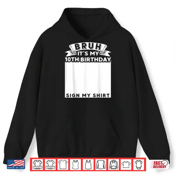 Hoodie Bruh Its My 10th Birthday Sign My Shirt 10 Year Old Bday Shirt