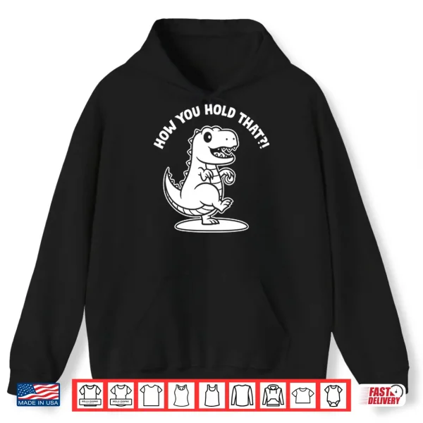 Daniel Hudson How You Hold That T Rex Dinosaur Shirt 1 Hoodie Daniel Hudson How You Hold That T Rex Dinosaur Shirt