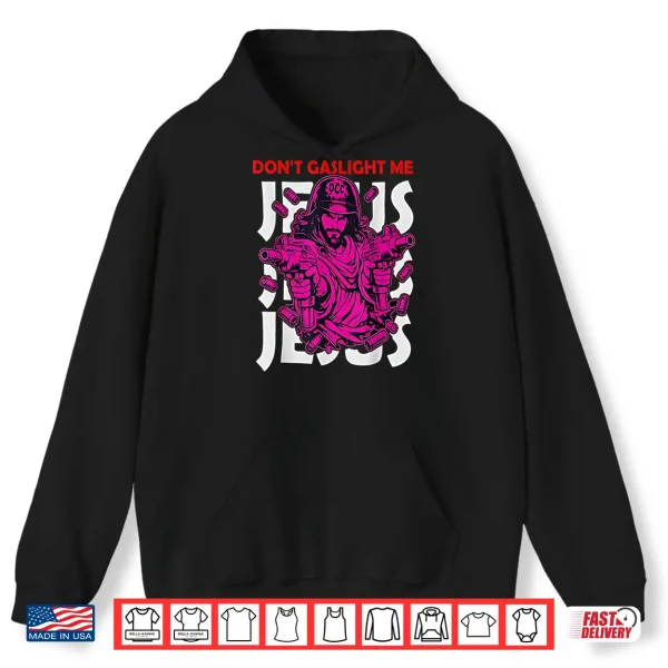 Don'T Gaslight Me Jesus Funny Meme Shirt 1 Hoodie Dont Gaslight Me Jesus Funny Meme Shirt