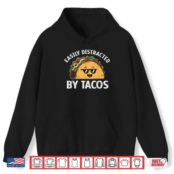 Easily Distracted By Tacos Cinco De Mayo Funny Fast Food Shirt 1 Hoodie Easily Distracted by Tacos Cinco De Mayo Funny Fast Food Shirt