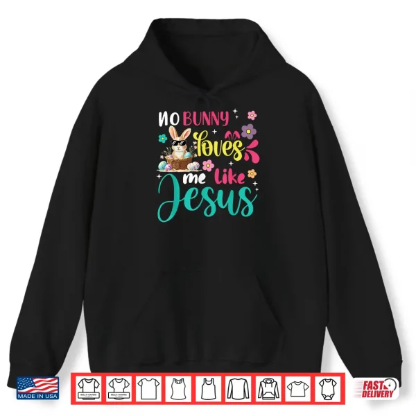 Hoodie Easter No Bunny Loves Me Like Jesus Christian Women Kids Shirt