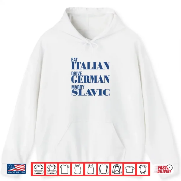 Hoodie Eat Italian Drive German Marry Slavic Funny Quote Car Humor Shirt