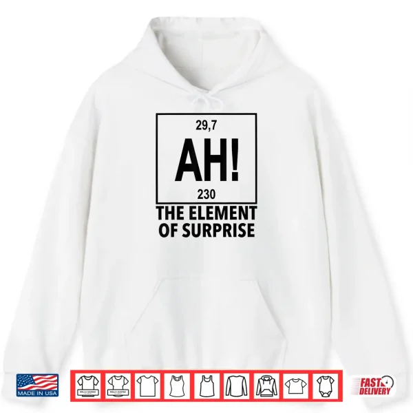Hoodie Element Of Surprise Ah Chemistry Periodic Table Shirt