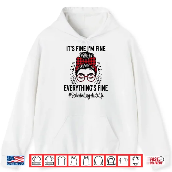 Hoodie Funny Scheduling Aide Its Fine Everything Is Fine Shirt