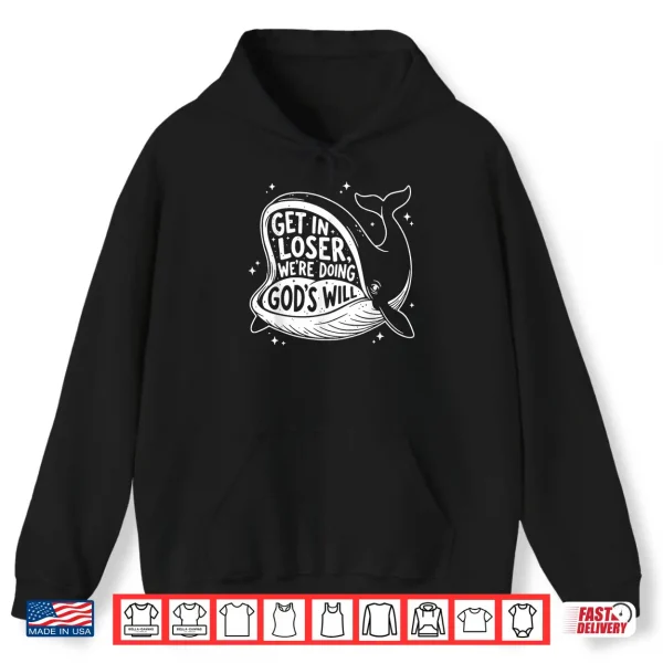 Get In Loser Were Doing Gods Will Christian Humor Shirt 1 Hoodie Get In Loser Were Doing Gods Will Christian Humor Shirt