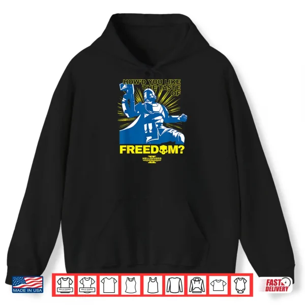 Helldivers 2 How'D You Like The Taste Of Freedom Video Game Shirt 1 Hoodie Helldivers 2 Howd You Like the Taste of Freedom Video Game Shirt
