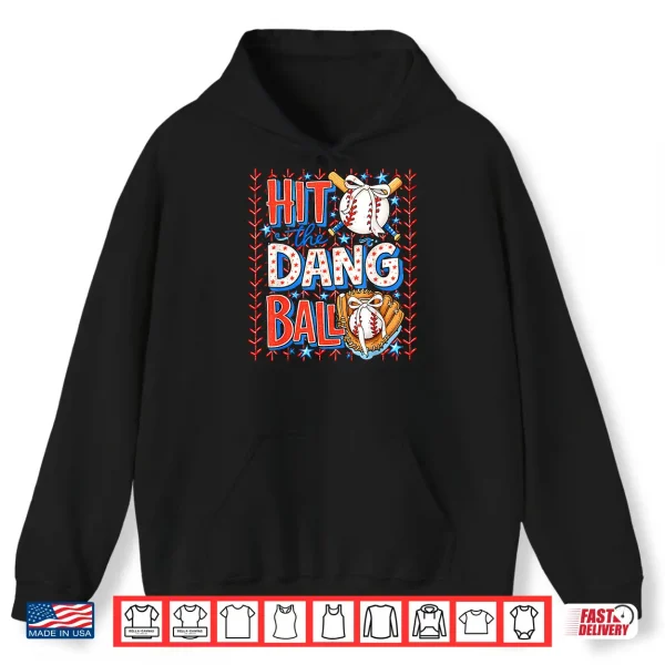 Hit The Dang Ball Baseball Season Game Day Sports Shirt 1 Hoodie Hit The Dang Ball Baseball Season Game Day Sports Shirt