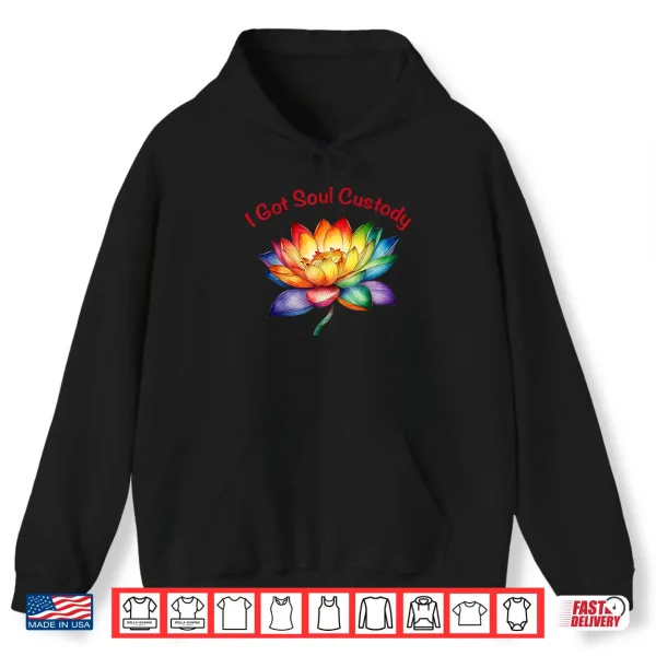 Hoodie I Got Soul Custody Lotus Spiritual Healing Divorce Shirt
