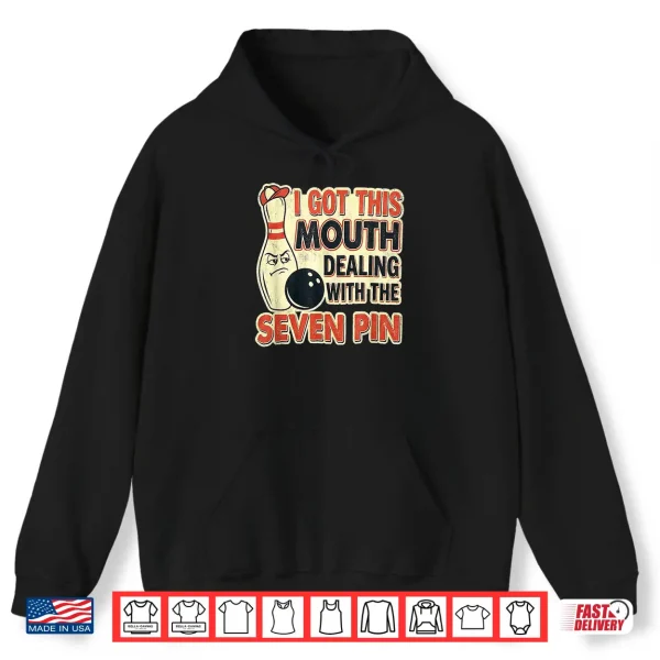 I Got This Mouth Dealing With Seven Pin League Team Bowling Shirt 1 Hoodie I Got This Mouth Dealing with Seven Pin League Team Bowling Shirt