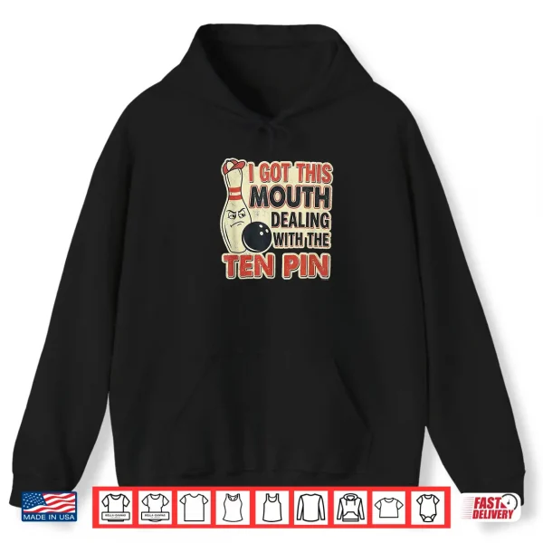 I Got This Mouth Ten Pin League Bowling Humor Shirt 1 Hoodie I Got This Mouth Ten Pin League Bowling Humor Shirt