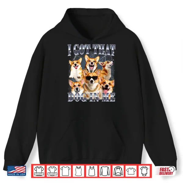 Hoodie I Got that Dog in Me Corgi 90s Style Dog Owner Shirt