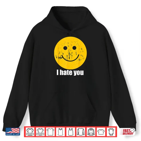 I Hate You Retro Vintage Yellow Happy Smile Face I Hate You Shirt 1 Hoodie I Hate You Retro Vintage Yellow Happy Smile Face I Hate You Shirt