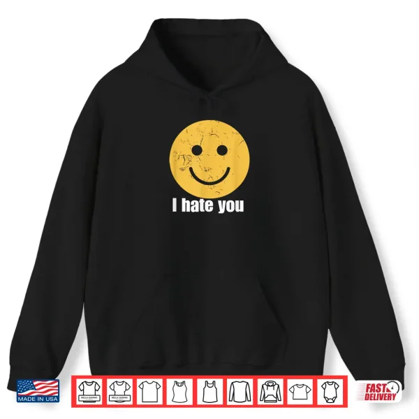 I Hate You Vintage Smile Yellow Happy Face Funny Saying Shirt 1 Hoodie I Hate You Vintage Smile Yellow Happy Face Funny Saying Shirt