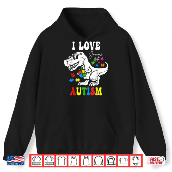 I Love Someone With Autism Awareness Dino T Rex Graphic Shirt 1 Hoodie I Love Someone With Autism Awareness Dino T Rex Graphic Shirt