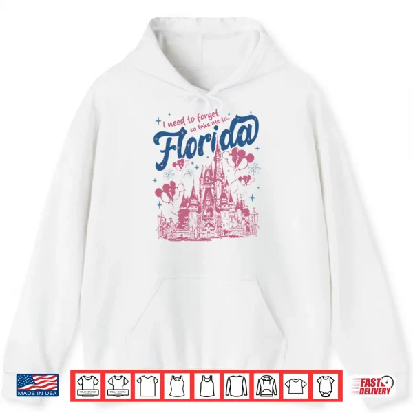 Hoodie I Need To Forget So Take Me To Florida Magical Theme Park Walt Disney Shirt