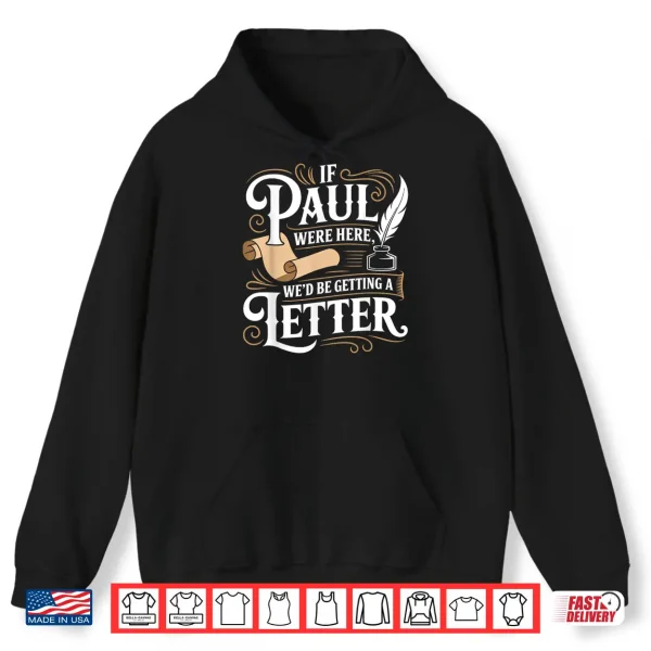 Hoodie If Paul was Here Wed Get a Letter Funny Christian Shirt