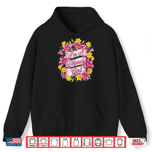 I'M A March Girl Daffodil Birth Flower Womens Girls Birthday Shirt 1 Hoodie Im A March Girl Daffodil Birth Flower Womens Girls Birthday Shirt