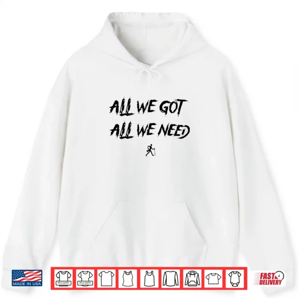 Hoodie KD Daniels All We Got All We Need Shirt