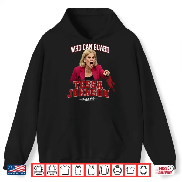 Kim Mulkey Who Can Guard Tessa Johnson Shirt 1 Hoodie Kim Mulkey Who Can Guard Tessa Johnson Shirt
