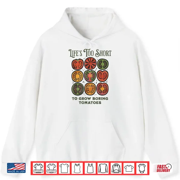 Hoodie Lifes Too Short to Grow Boring Tomatoes Funny Gardening Shirt