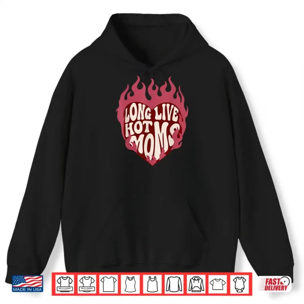 Hoodie Long Live Hot Moms Retro Funny Mom Humor Quote Shirt