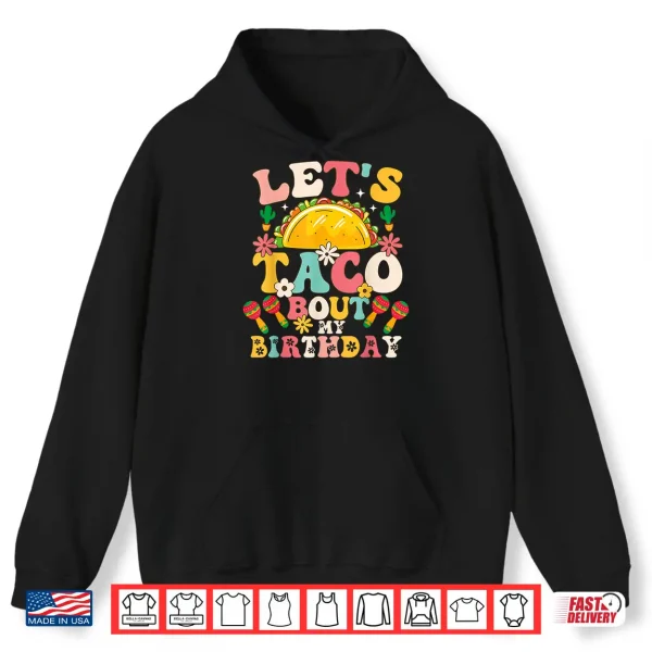 Hoodie Mexican Party Cinco de Mayo Lets Taco Bout My Birthday Shirt