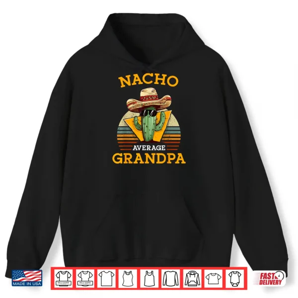 Nacho Average Grandpa Funny Mexican Papa Retro Cinco De Mayo Shirt 1 Hoodie Nacho Average Grandpa Funny Mexican Papa Retro Cinco De Mayo Shirt