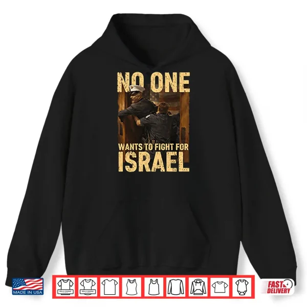 Hoodie No One Wants To Fight For Israel Shirt