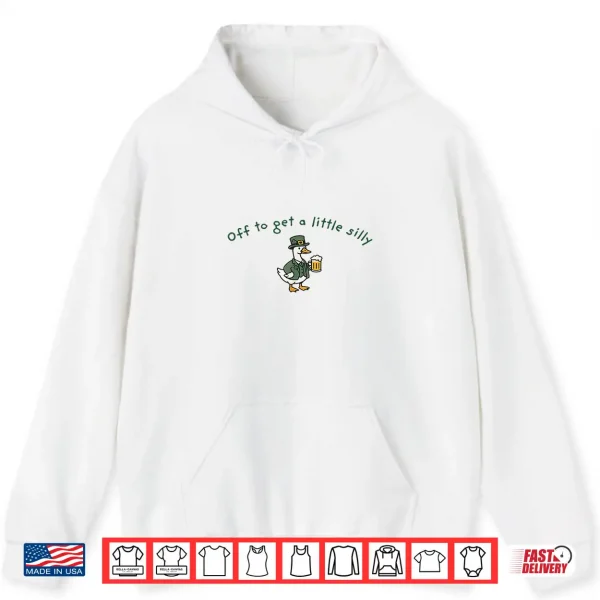Off To Get A Little Silly Funny Goose St Patrick'S Day Shirt 1 Hoodie Off to Get a Little Silly Funny Goose St Patricks Day Shirt