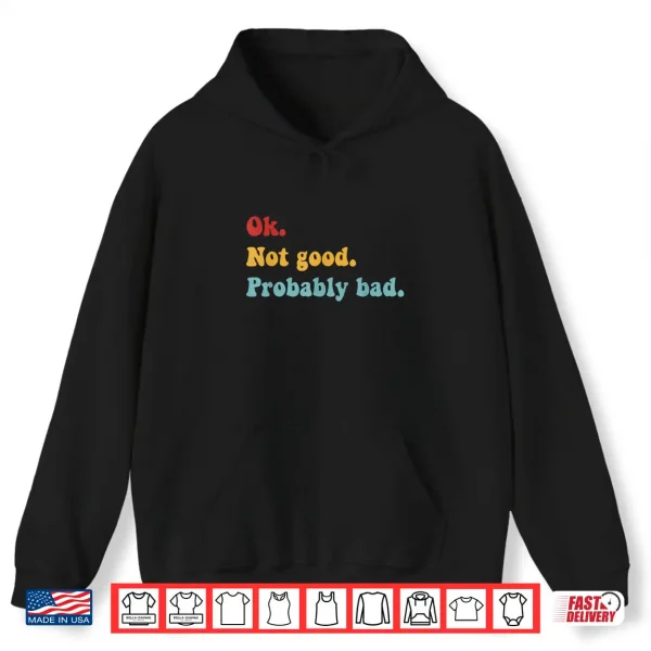 Ok Not Good Probably Bad Funny Movie Quote Shirt 1 Hoodie Ok Not Good Probably Bad Funny Movie Quote Shirt