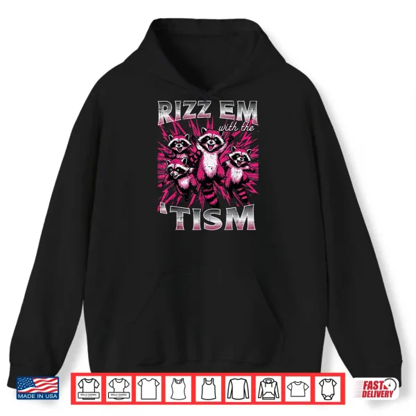 Rizz Em With The Tism Autism Raccoon Asd Meme Modern Humor Shirt 1 Hoodie Rizz Em With The Tism Autism Raccoon ASD Meme Modern Humor Shirt