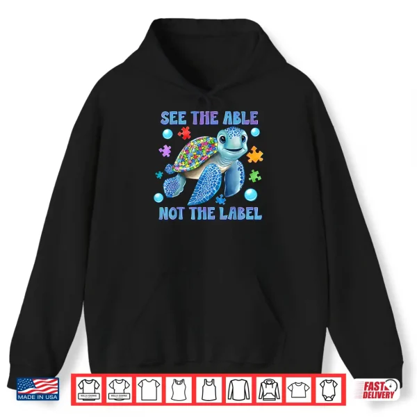 Hoodie See The Able Not The Label Sea Turtle Autism Awareness Shirt