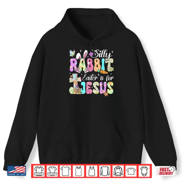 Silly Rabbit Easter Is For Jesus Christian Religious Easter Shirt 1 Hoodie Silly Rabbit Easter is for Jesus Christian Religious Easter Shirt