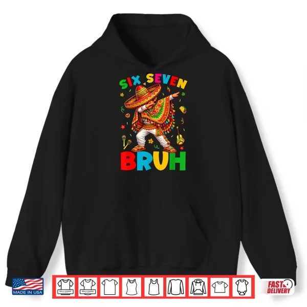 Hoodie Six Seven 67 Bruh 6 7 Mexican Boy Dabbing Cinco De Mayo Boy Shirt