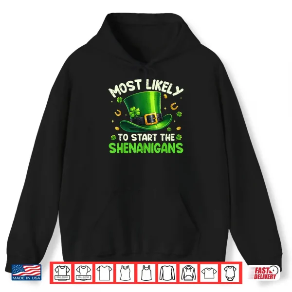 Hoodie St Patricks Day Shirts Most Likely to Start The Shenanigans Shirt
