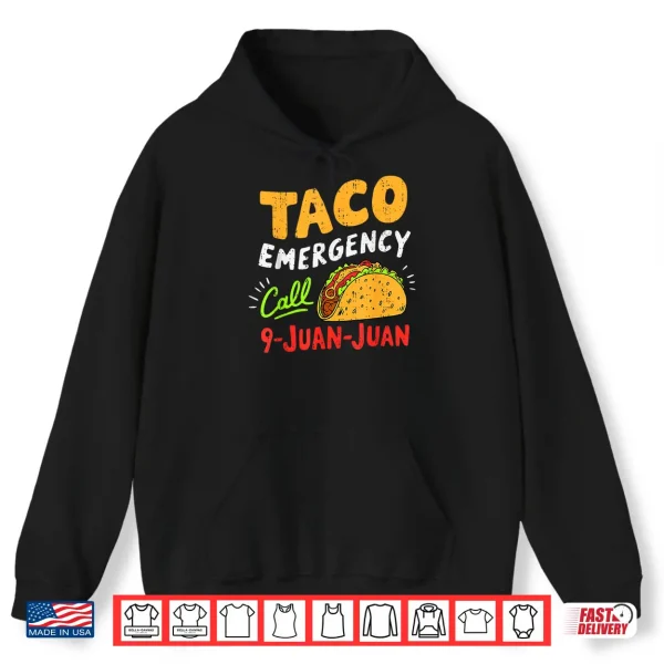 Hoodie Taco Emergency Call 9 Juan Juan Funny Cinco de Mayo Mexican Shirt