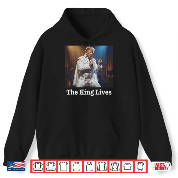 Hoodie The King Lives Trump Trump Elvis Shirt