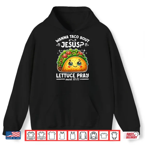 Hoodie Wanna Taco Bout Jesus Lettuce Pray Cinco de Mayo Christian Shirt