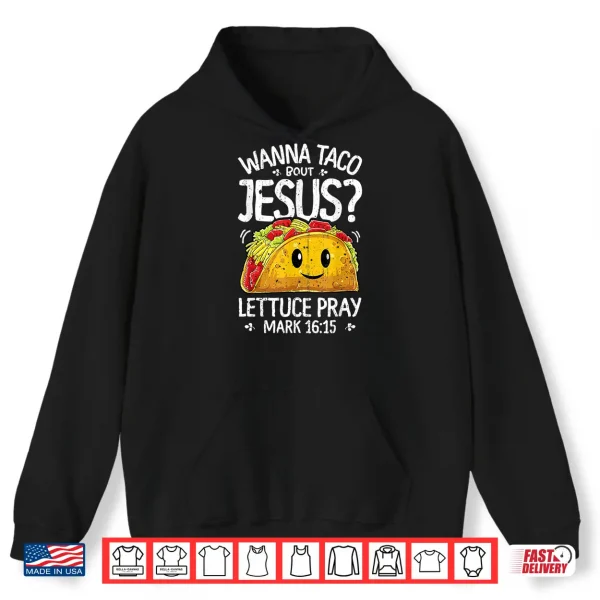 Hoodie Wanna Taco Bout Jesus T shirt Cinco de Mayo Women Men Gift