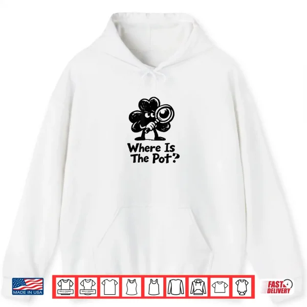 Hoodie Where is The Pot St. Patricks Day Vintage Funny Shirt