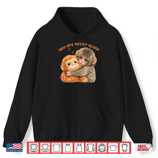 Hoodie You are Never Alone Punch The Cute Baby Monkey Meme Shirt
