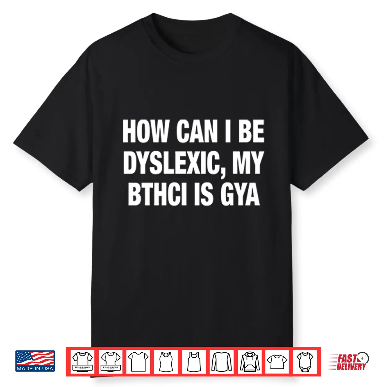 How Can I Be Dyslexic My Bthci Is Gya Shirt How Can I Be Dyslexic My Bthci Is Gya Shirt