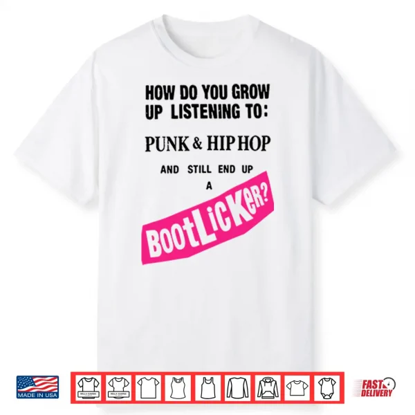 How Do You Grow Up Listening To Punk & Hip Hop And Still End Up A Bootlicker Shirt