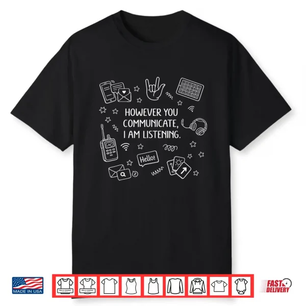 However You Communicate Im Listening Speech Therapist Slp Shirt
