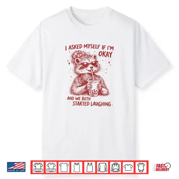 I Asked Myself If Im Okay Funny Raccoon Meme Shirt
