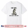 I Bury Things Maybe Plants Maybe People Funny Frog Shirt