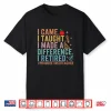 I Came I Taught I Made A Difference Proud Retired Teacher Shirt
