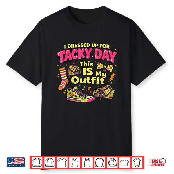 I Dressed Up For Tacky Day This Is My Outfit Spirit Week Shirt
